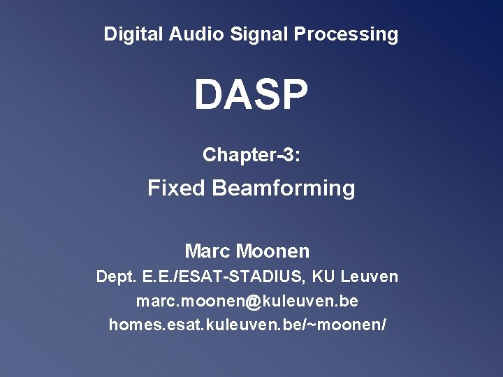 Digital Audio Signal Processing DASP Chapter-3: Fixed Beamforming Marc Moonen Dept. E. E. /ESAT-STADIUS,