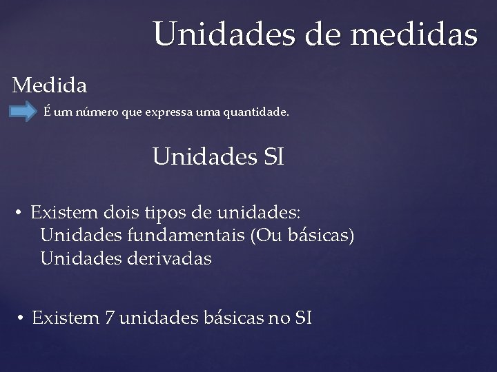 Unidades de medidas Medida É um número que expressa uma quantidade. Unidades SI •