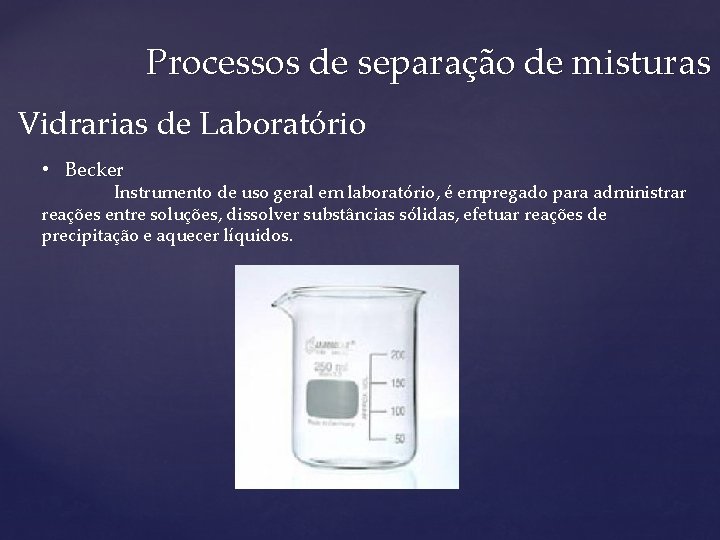 Processos de separação de misturas Vidrarias de Laboratório • Becker Instrumento de uso geral