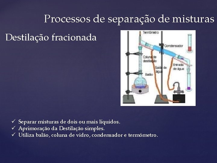 Processos de separação de misturas Destilação fracionada ü Separar misturas de dois ou mais