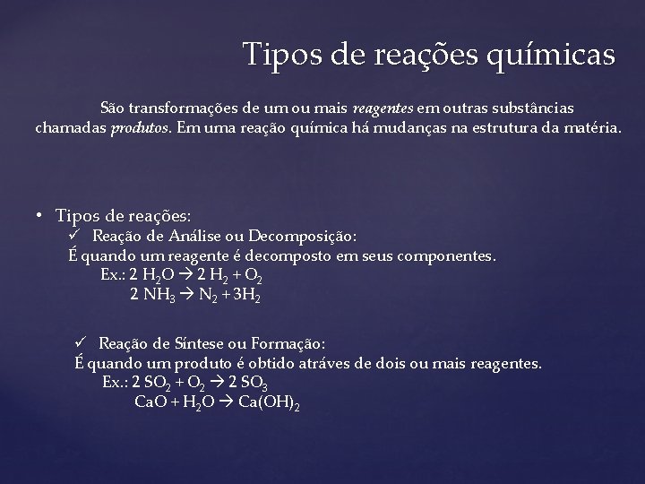 Tipos de reações químicas São transformações de um ou mais reagentes em outras substâncias