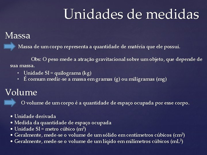 Unidades de medidas Massa de um corpo representa a quantidade de matéria que ele