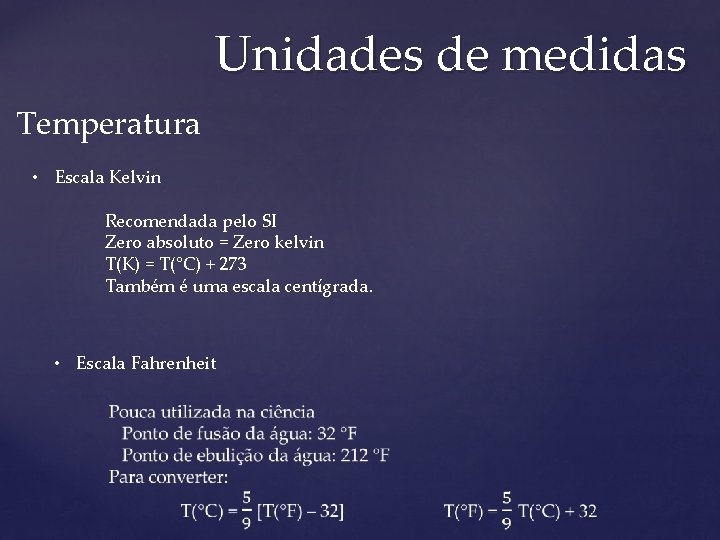 Unidades de medidas Temperatura • Escala Kelvin Recomendada pelo SI Zero absoluto = Zero