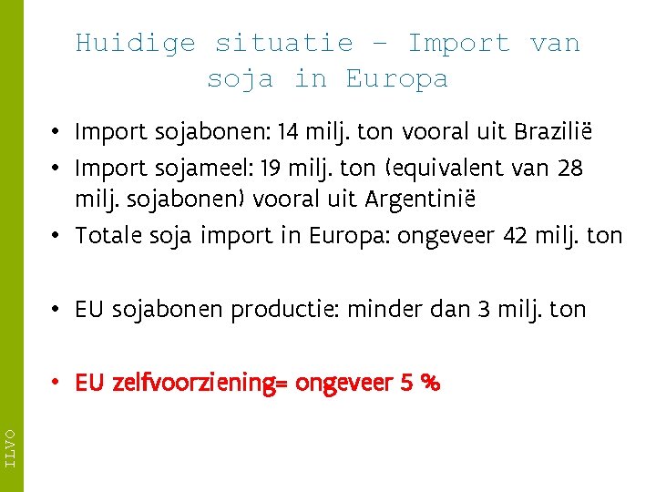 Huidige situatie – Import van soja in Europa • Import sojabonen: 14 milj. ton