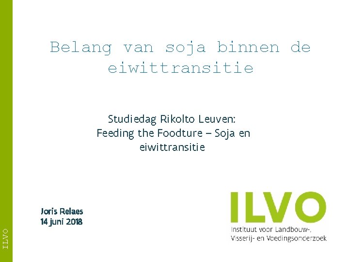 Belang van soja binnen de eiwittransitie Studiedag Rikolto Leuven: Feeding the Foodture – Soja