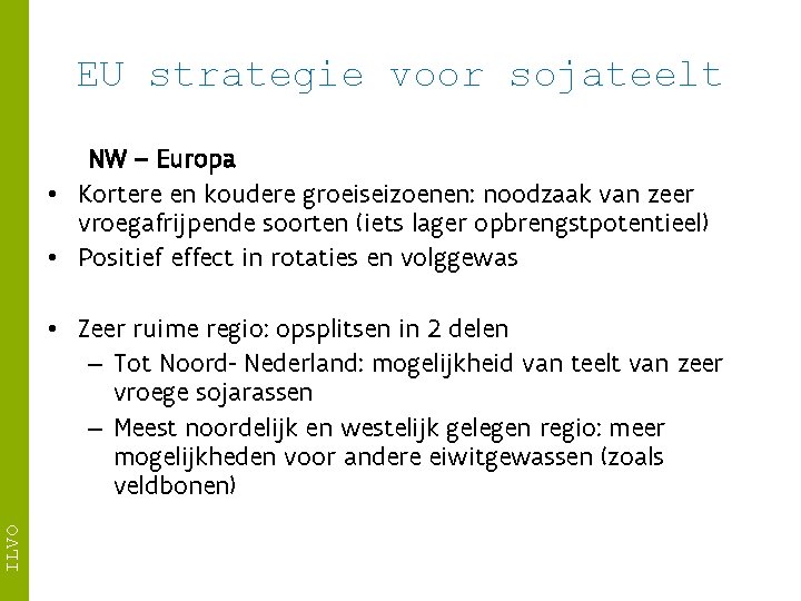 EU strategie voor sojateelt NW – Europa • Kortere en koudere groeiseizoenen: noodzaak van