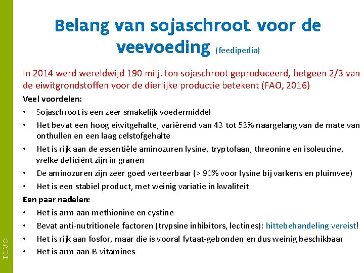 Belang van sojaschroot voor de veevoeding (feedipedia) ILVO In 2014 werd wereldwijd 190 milj.
