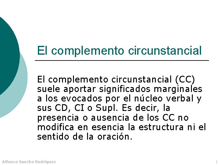 El complemento circunstancial (CC) suele aportar significados marginales a los evocados por el núcleo