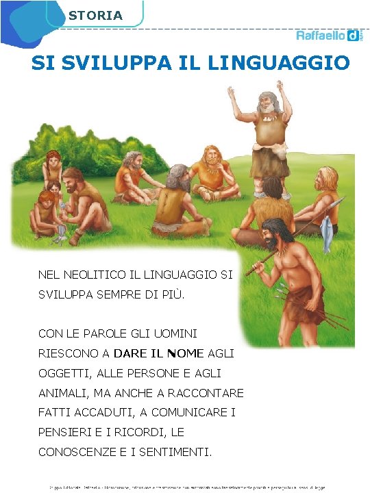 STORIA SI SVILUPPA IL LINGUAGGIO NEL NEOLITICO IL LINGUAGGIO SI SVILUPPA SEMPRE DI PIÙ.