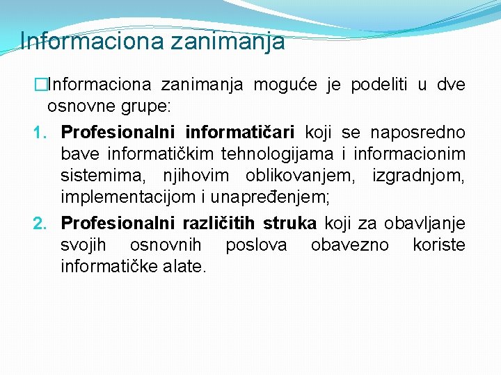 Informaciona zanimanja �Informaciona zanimanja moguće je podeliti u dve osnovne grupe: 1. Profesionalni informatičari
