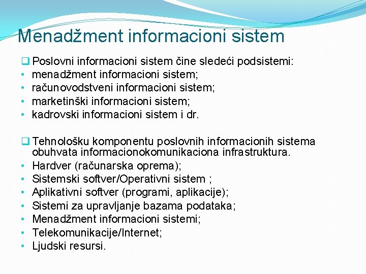Menadžment informacioni sistem q Poslovni informacioni sistem čine sledeći podsistemi: • menadžment informacioni sistem;