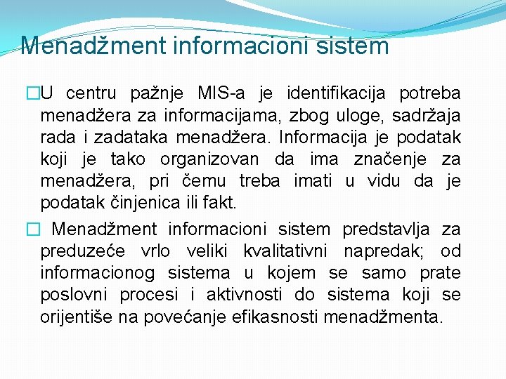 Menadžment informacioni sistem �U centru pažnje MIS-a je identifikacija potreba menadžera za informacijama, zbog