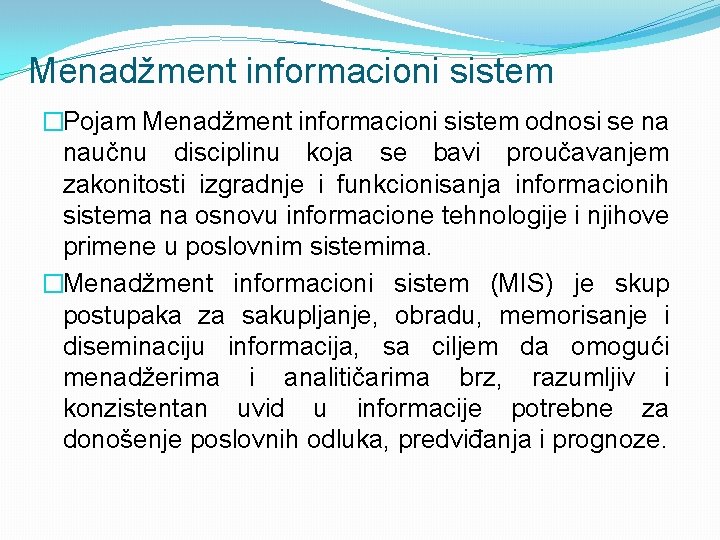 Menadžment informacioni sistem �Pojam Menadžment informacioni sistem odnosi se na naučnu disciplinu koja se