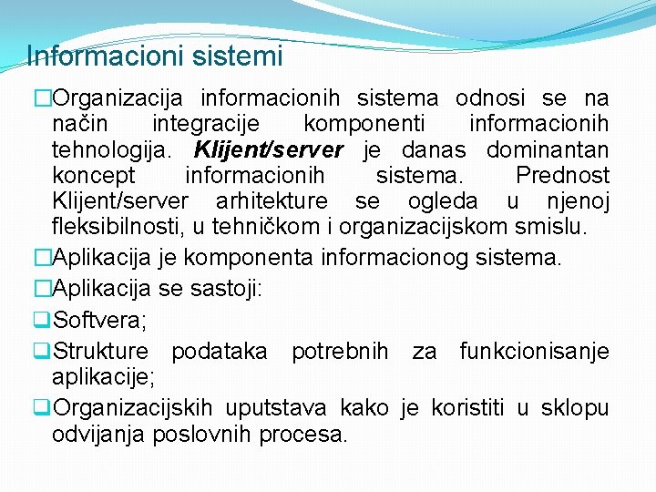 Informacioni sistemi �Organizacija informacionih sistema odnosi se na način integracije komponenti informacionih tehnologija. Klijent/server