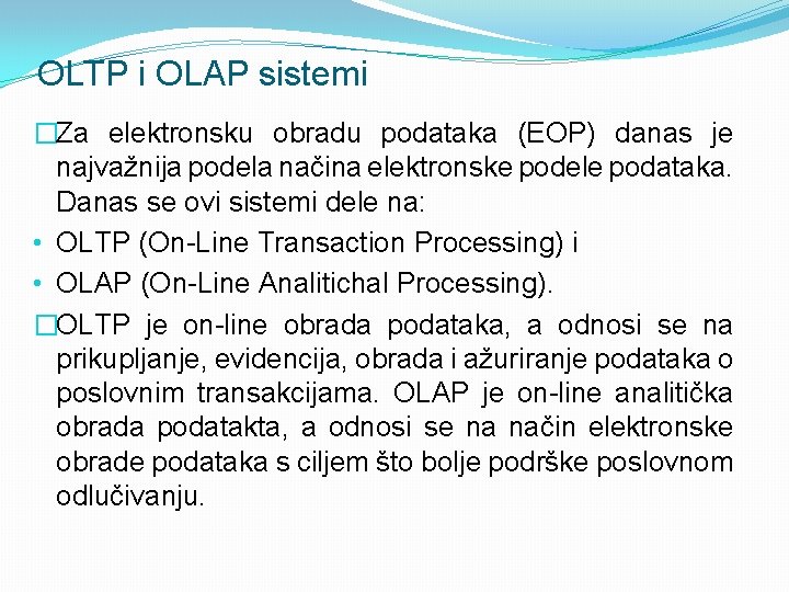 OLTP i OLAP sistemi �Za elektronsku obradu podataka (EOP) danas je najvažnija podela načina