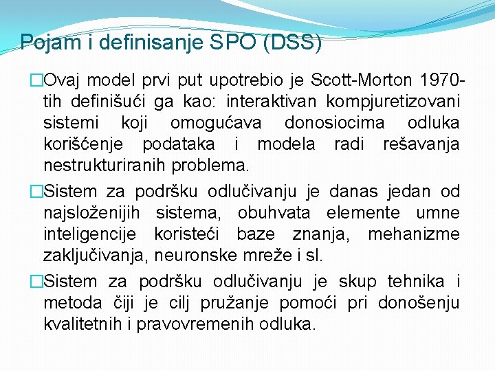 Pojam i definisanje SPO (DSS) �Ovaj model prvi put upotrebio je Scott-Morton 1970 tih