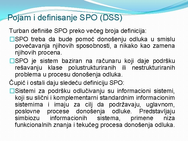 Pojam i definisanje SPO (DSS) Turban definiše SPO preko većeg broja definicija: �SPO treba
