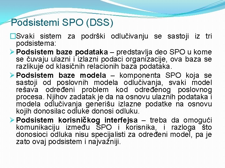 Podsistemi SPO (DSS) �Svaki sistem za podrški odlučivanju se sastoji iz tri podsistema: Ø