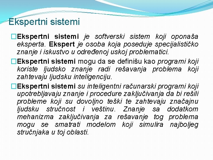 Ekspertni sistemi �Ekspertni sistemi je softverski sistem koji oponaša eksperta. Ekspert je osoba koja