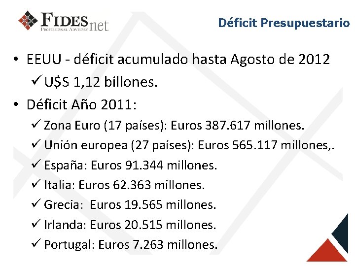Déficit Presupuestario • EEUU - déficit acumulado hasta Agosto de 2012 ü U$S 1,