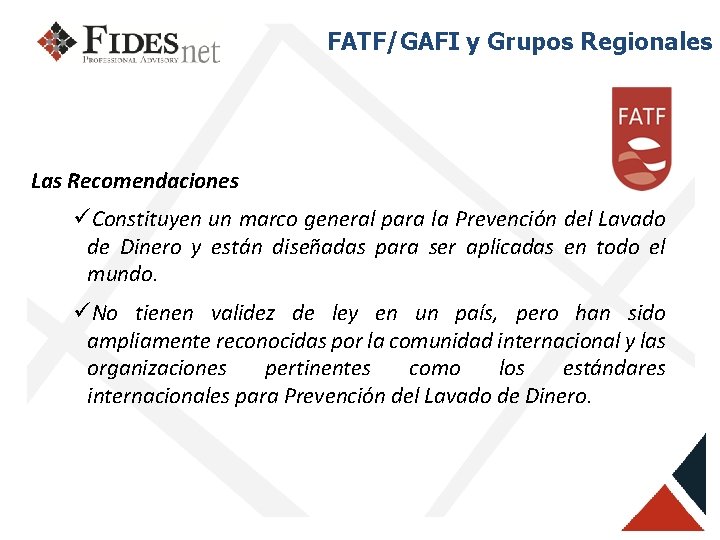 FATF/GAFI y Grupos Regionales Las Recomendaciones üConstituyen un marco general para la Prevención del