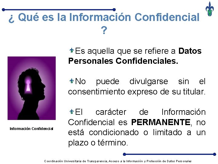 ¿ Qué es la Información Confidencial ? Es aquella que se refiere a Datos