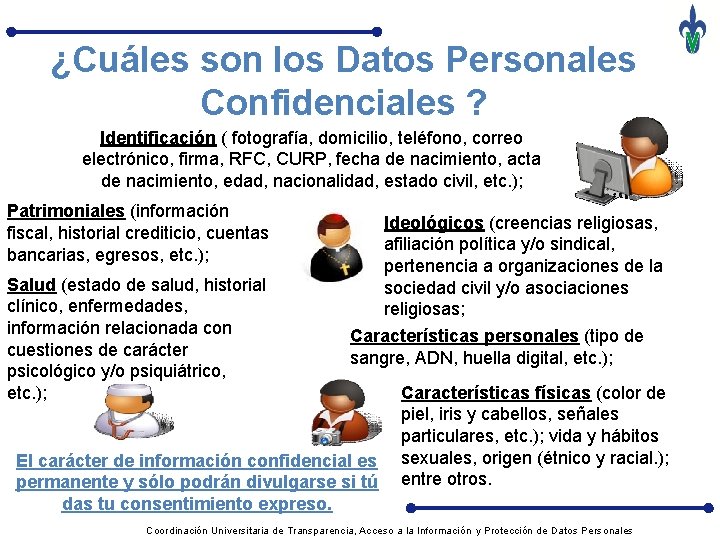 ¿Cuáles son los Datos Personales Confidenciales ? Identificación ( fotografía, domicilio, teléfono, correo electrónico,