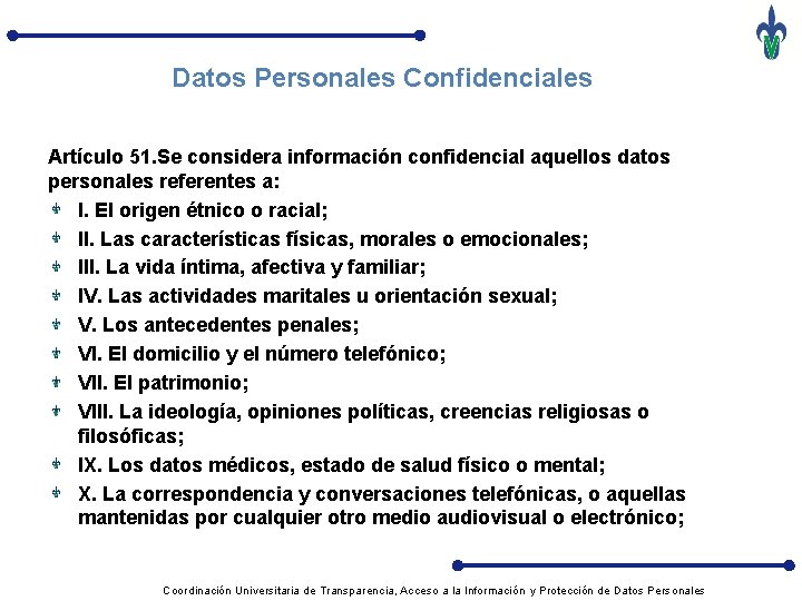 Datos Personales Confidenciales Artículo 51. Se considera información confidencial aquellos datos personales referentes a: