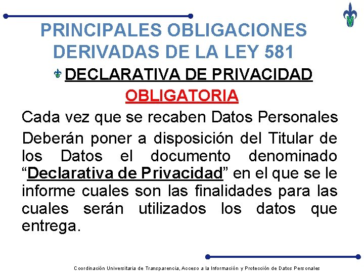 PRINCIPALES OBLIGACIONES DERIVADAS DE LA LEY 581 DECLARATIVA DE PRIVACIDAD OBLIGATORIA Cada vez que
