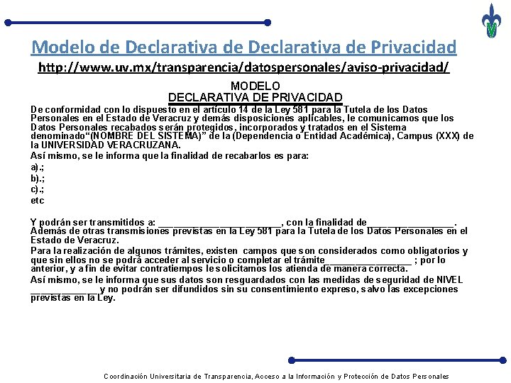 Modelo de Declarativa de Privacidad http: //www. uv. mx/transparencia/datospersonales/aviso-privacidad/ MODELO DECLARATIVA DE PRIVACIDAD De