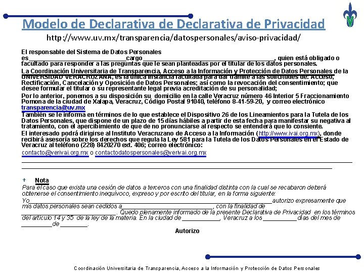 Modelo de Declarativa de Privacidad http: //www. uv. mx/transparencia/datospersonales/aviso-privacidad/ El responsable del Sistema de