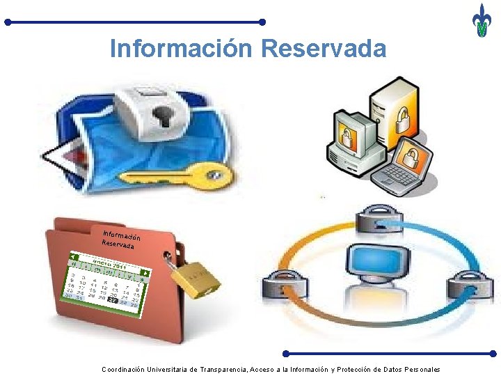 Información Reservada Informació n Reservad a Coordinación Universitaria de Transparencia, Acceso a la Información