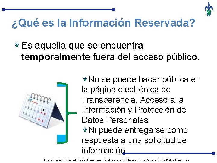 ¿Qué es la Información Reservada? Es aquella que se encuentra temporalmente fuera del acceso