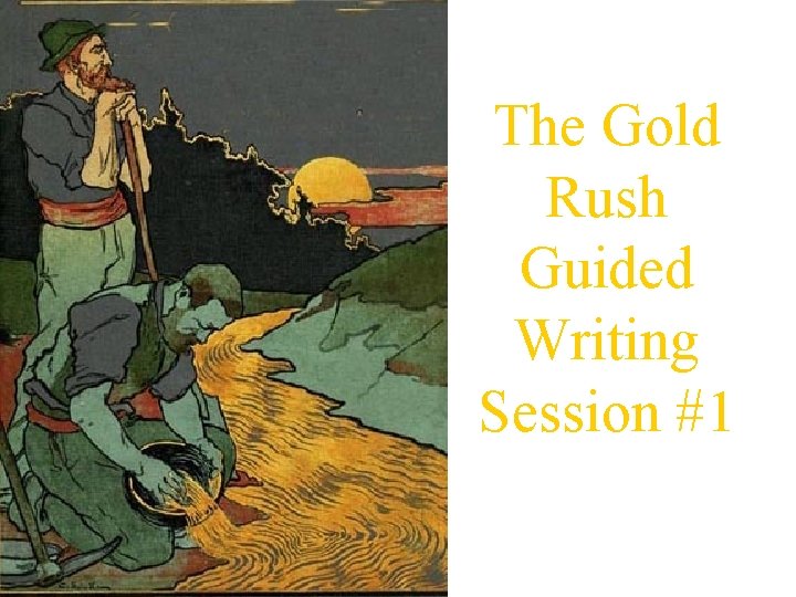 The Gold Rush Guided Writing Session #1 