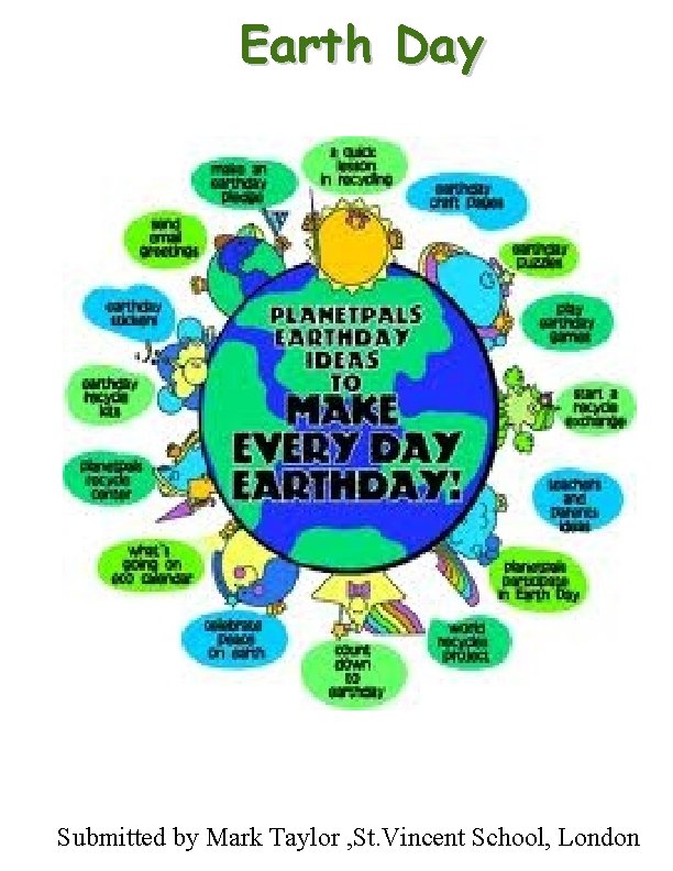 Earth Day Submitted by Mark Taylor , St. Vincent School, London 