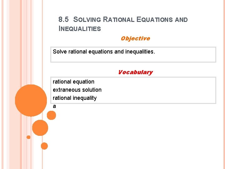 8. 5 SOLVING RATIONAL EQUATIONS AND INEQUALITIES Objective Solve rational equations and inequalities. Vocabulary