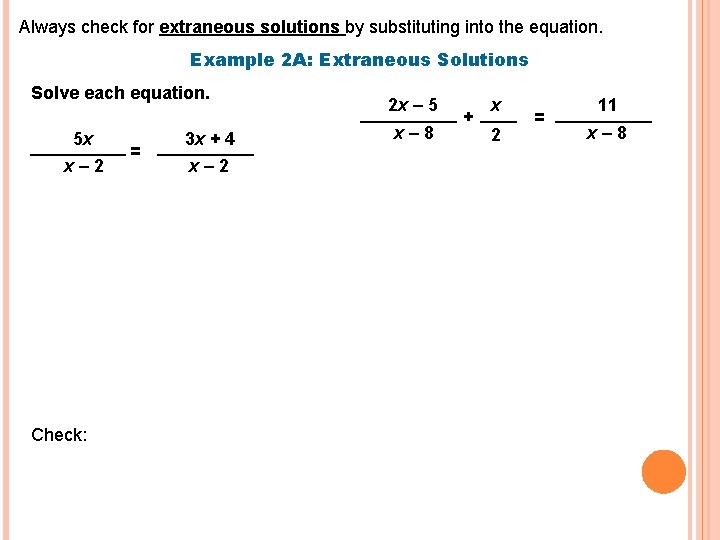 Always check for extraneous solutions by substituting into the equation. Example 2 A: Extraneous