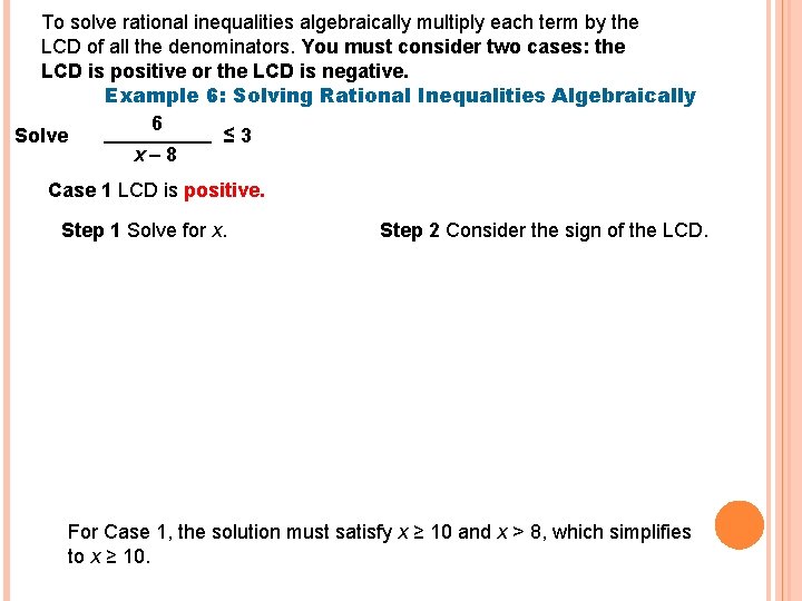To solve rational inequalities algebraically multiply each term by the LCD of all the