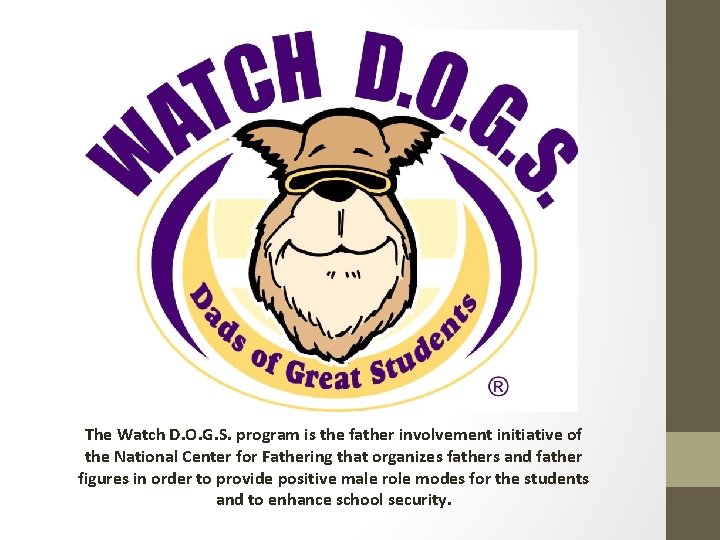 The Watch D. O. G. S. program is the father involvement initiative of the