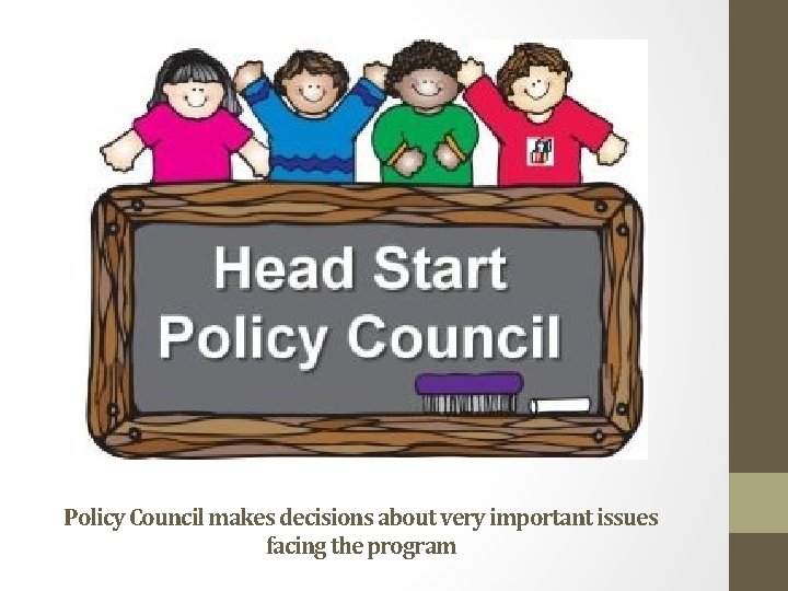 Policy Council makes decisions about very important issues facing the program 