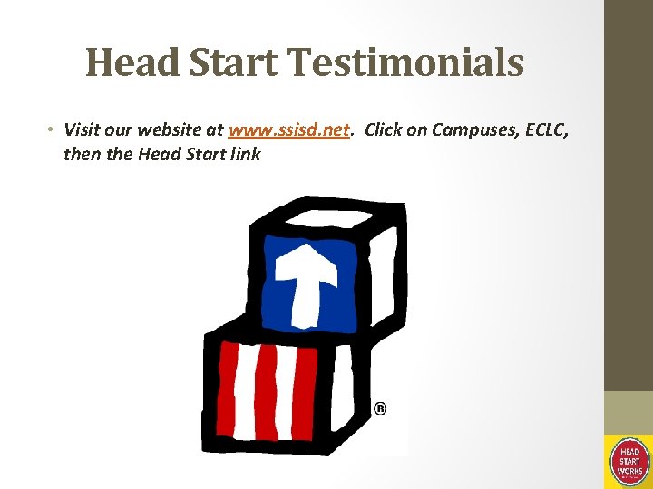 Head Start Testimonials • Visit our website at www. ssisd. net. Click on Campuses,