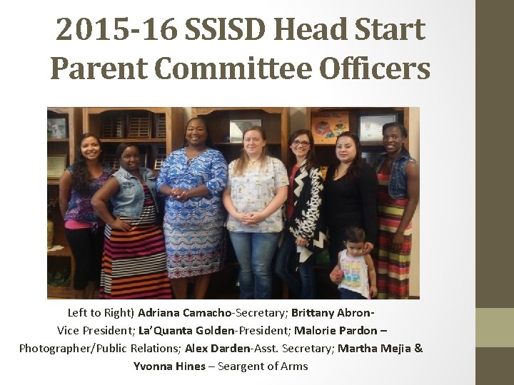 2015 -16 SSISD Head Start Parent Committee Officers Left to Right) Adriana Camacho-Secretary; Brittany