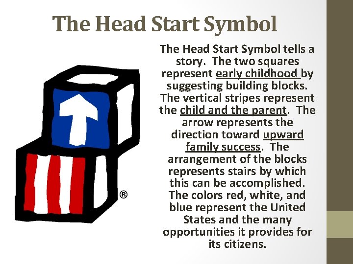 The Head Start Symbol tells a story. The two squares represent early childhood by