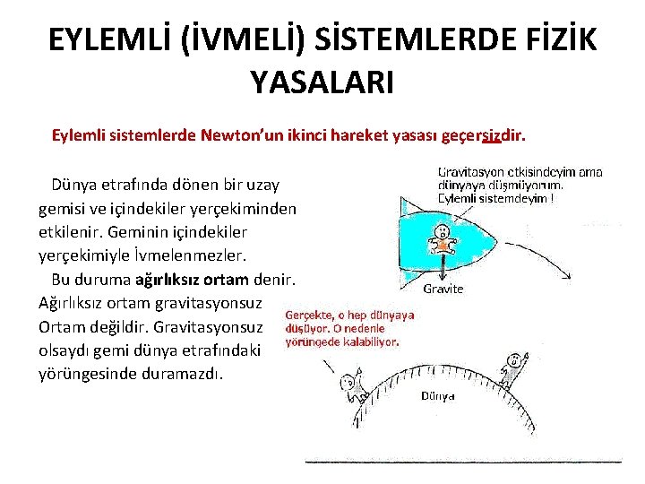 EYLEMLİ (İVMELİ) SİSTEMLERDE FİZİK YASALARI Eylemli sistemlerde Newton’un ikinci hareket yasası geçersizdir. Dünya etrafında EYLEMLİ (İVMELİ) SİSTEMLERDE FİZİK YASALARI Eylemli sistemlerde Newton’un ikinci hareket yasası geçersizdir. Dünya etrafında