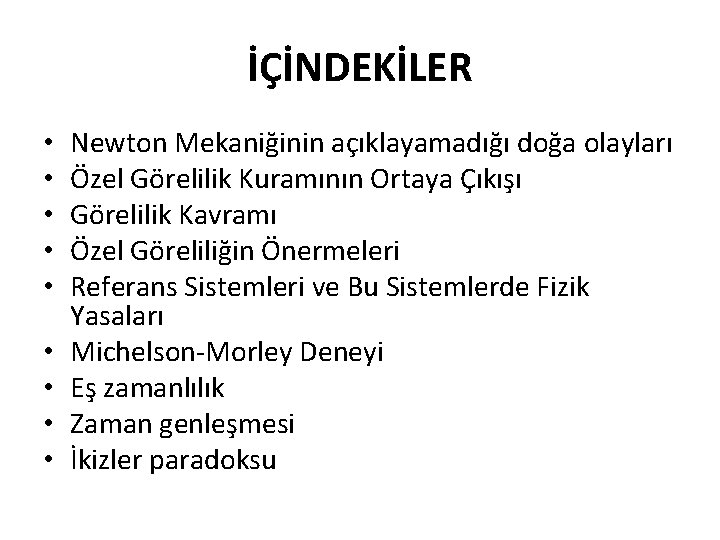 İÇİNDEKİLER • • • Newton Mekaniğinin açıklayamadığı doğa olayları Özel Görelilik Kuramının Ortaya Çıkışı İÇİNDEKİLER • • • Newton Mekaniğinin açıklayamadığı doğa olayları Özel Görelilik Kuramının Ortaya Çıkışı