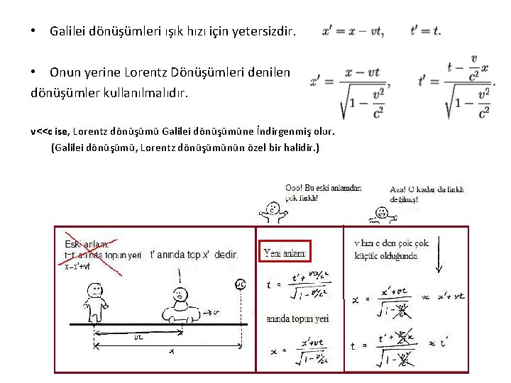 • Galilei dönüşümleri ışık hızı için yetersizdir. • Onun yerine Lorentz Dönüşümleri denilen • Galilei dönüşümleri ışık hızı için yetersizdir. • Onun yerine Lorentz Dönüşümleri denilen
