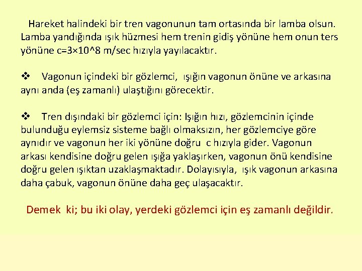 Hareket halindeki bir tren vagonunun tam ortasında bir lamba olsun. Lamba yandığında ışık Hareket halindeki bir tren vagonunun tam ortasında bir lamba olsun. Lamba yandığında ışık