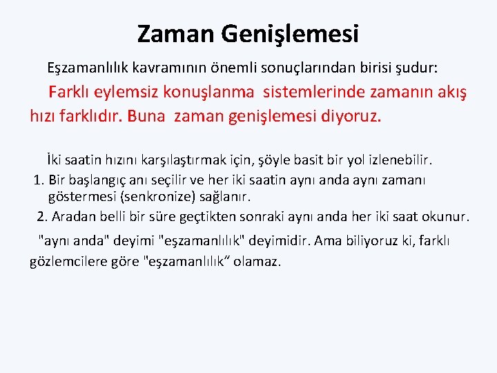 Zaman Genişlemesi Eşzamanlılık kavramının önemli sonuçlarından birisi şudur: Farklı eylemsiz konuşlanma sistemlerinde zamanın akış Zaman Genişlemesi Eşzamanlılık kavramının önemli sonuçlarından birisi şudur: Farklı eylemsiz konuşlanma sistemlerinde zamanın akış