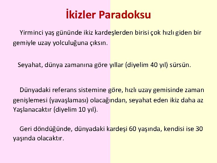 İkizler Paradoksu Yirminci yaş gününde ikiz kardeşlerden birisi çok hızlı giden bir gemiyle uzay İkizler Paradoksu Yirminci yaş gününde ikiz kardeşlerden birisi çok hızlı giden bir gemiyle uzay
