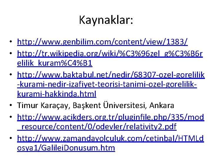 Kaynaklar: • http: //www. genbilim. com/content/view/1383/ • http: //tr. wikipedia. org/wiki/%C 3%96 zel_g%C 3%B Kaynaklar: • http: //www. genbilim. com/content/view/1383/ • http: //tr. wikipedia. org/wiki/%C 3%96 zel_g%C 3%B